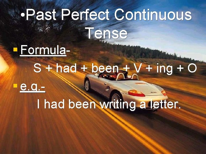  • Past Perfect Continuous Tense § Formula. S + had + been +