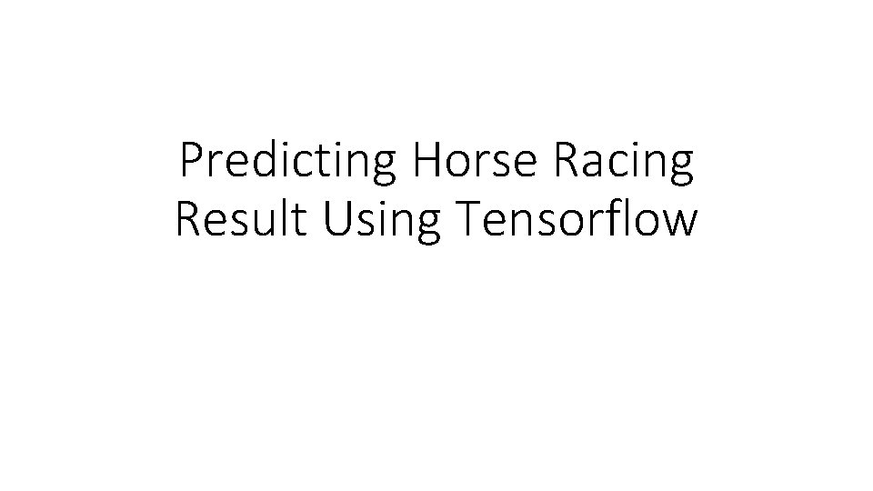 Predicting Horse Racing Result Using Tensorflow 