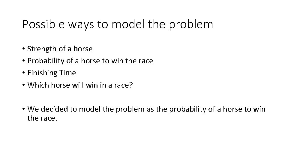 Possible ways to model the problem • Strength of a horse • Probability of