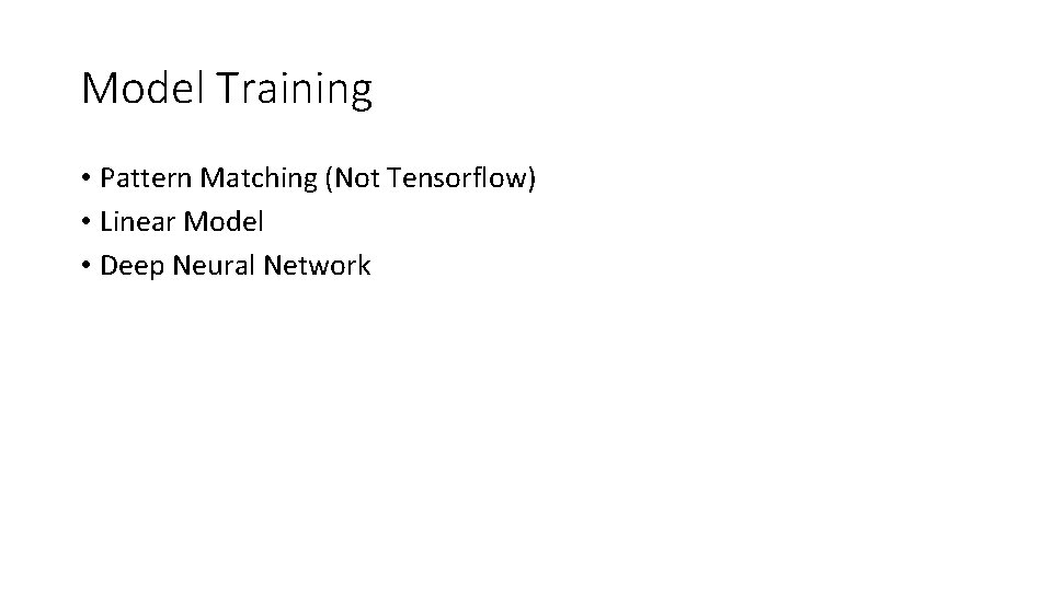 Model Training • Pattern Matching (Not Tensorflow) • Linear Model • Deep Neural Network