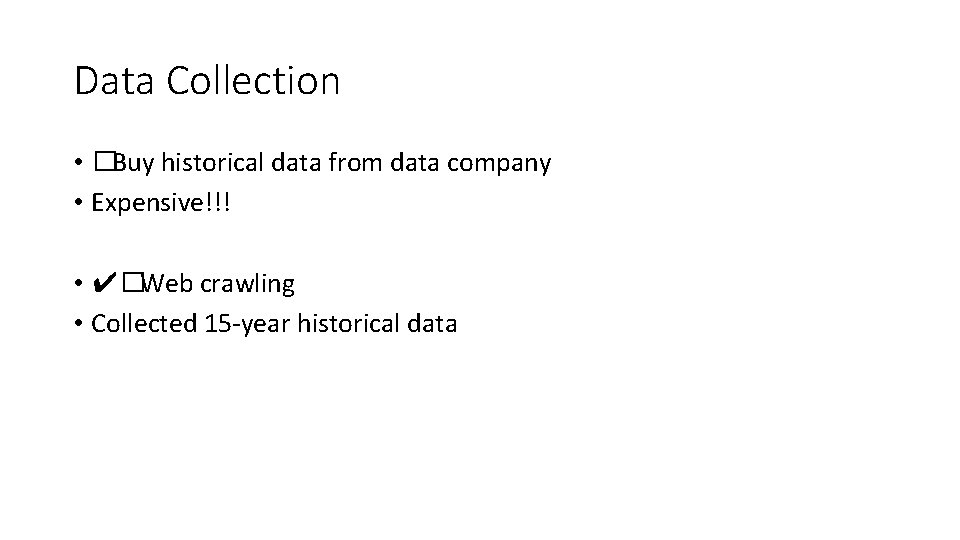 Data Collection • �Buy historical data from data company • Expensive!!! • ✔�Web crawling