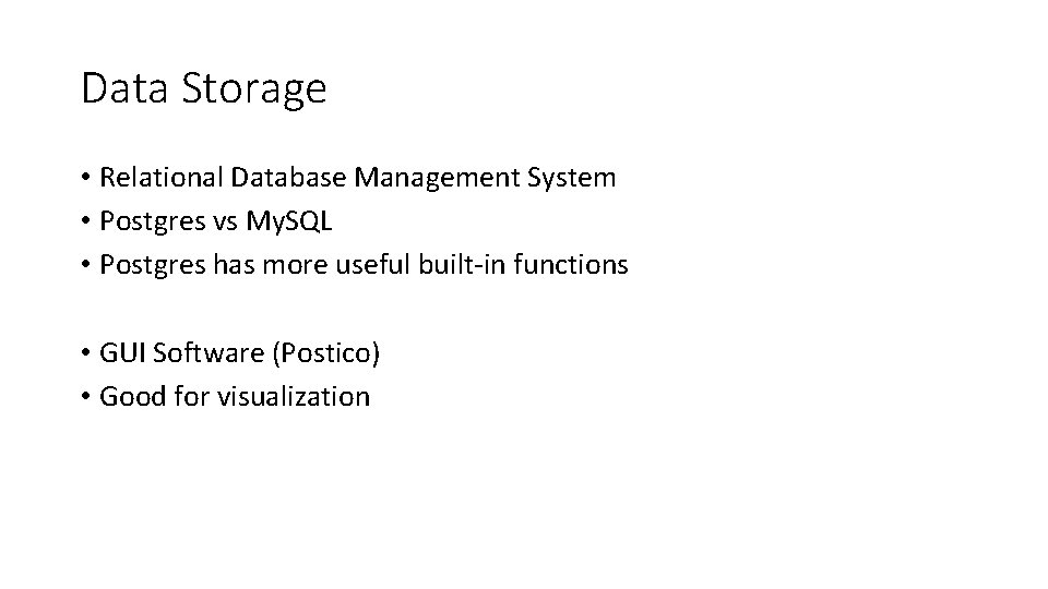 Data Storage • Relational Database Management System • Postgres vs My. SQL • Postgres