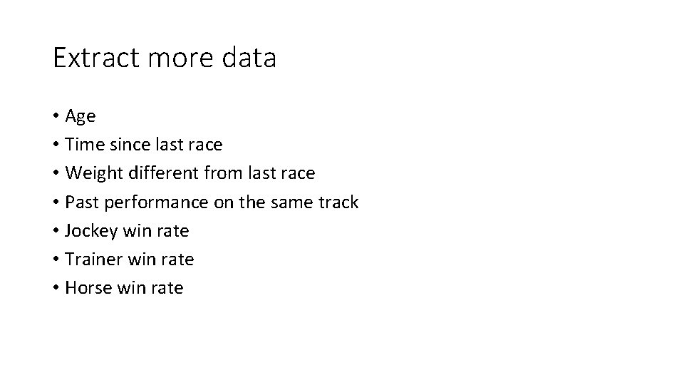 Extract more data • Age • Time since last race • Weight different from