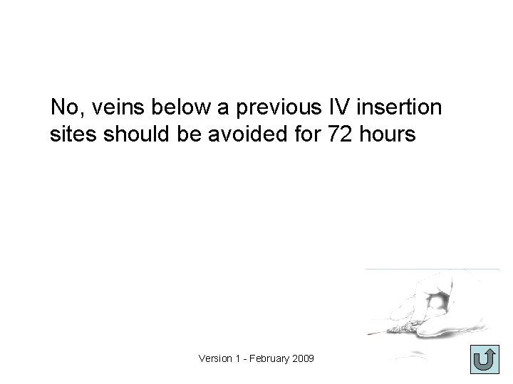 No, veins below a previous IV insertion sites should be avoided for 72 hours