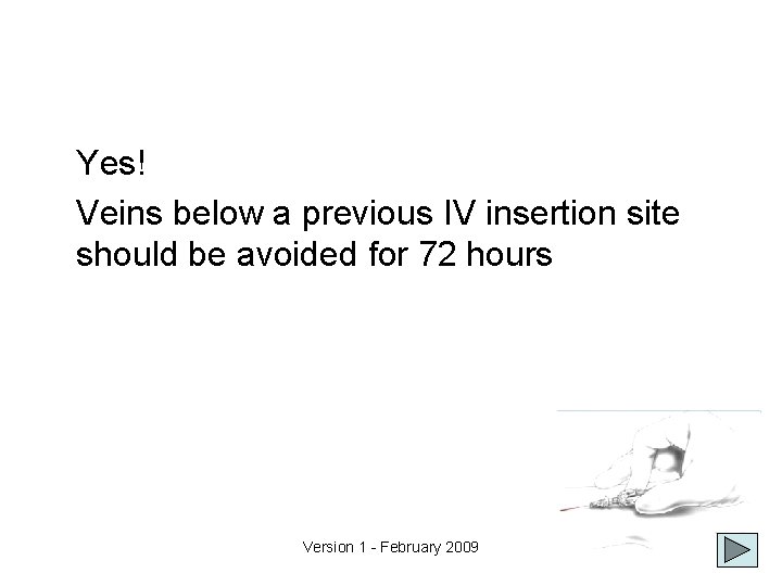 Yes! Veins below a previous IV insertion site should be avoided for 72 hours