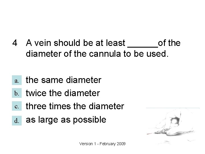 4 A vein should be at least ______of the diameter of the cannula to