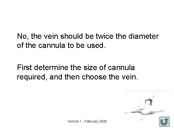 No, the vein should be twice the diameter of the cannula to be used.
