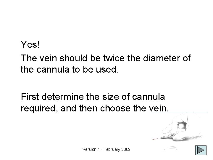 Yes! The vein should be twice the diameter of the cannula to be used.