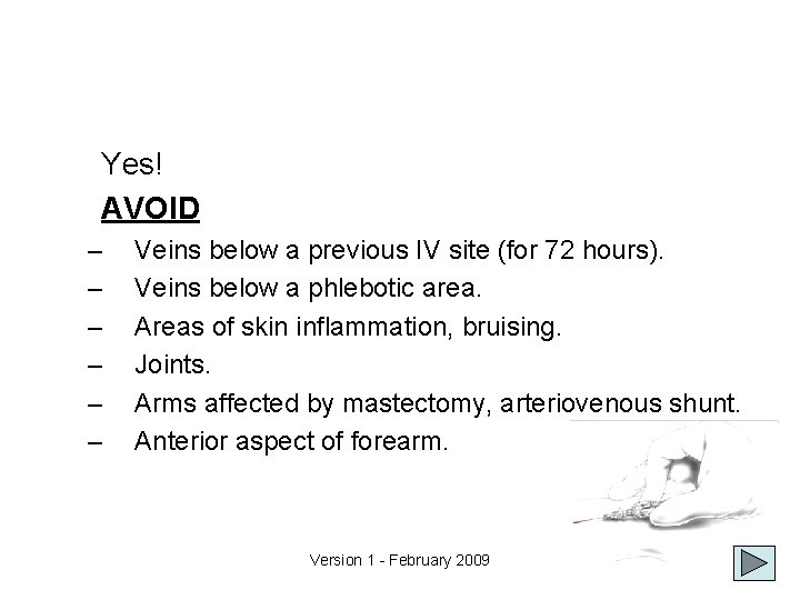 Yes! AVOID – – – Veins below a previous IV site (for 72 hours).