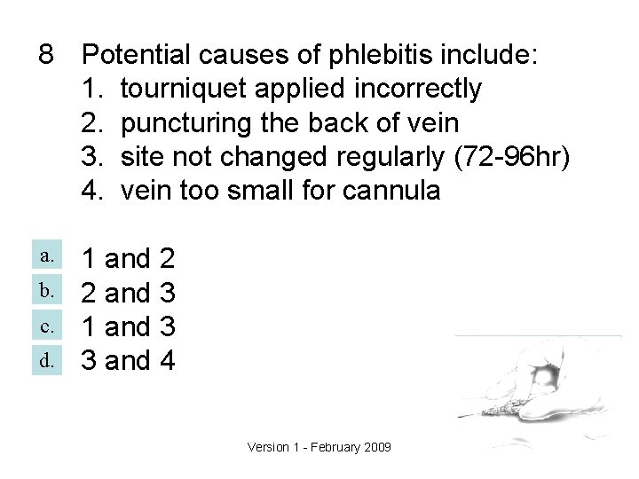 8 Potential causes of phlebitis include: 1. tourniquet applied incorrectly 2. puncturing the back