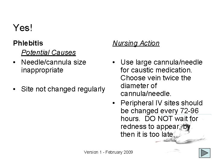 Yes! Phlebitis Potential Causes • Needle/cannula size inappropriate Nursing Action • Use large cannula/needle