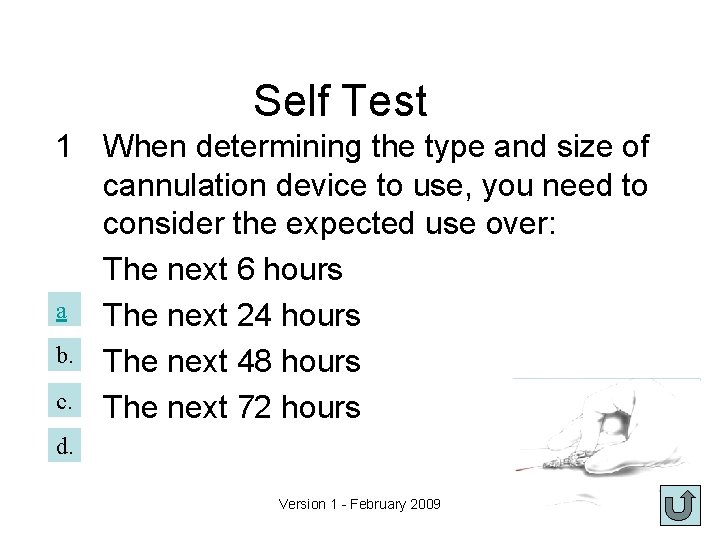 Self Test 1 When determining the type and size of cannulation device to use,