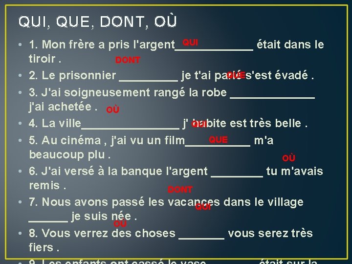 QUI, QUE, DONT, OÙ QUI • 1. Mon frère a pris l'argent______ était dans