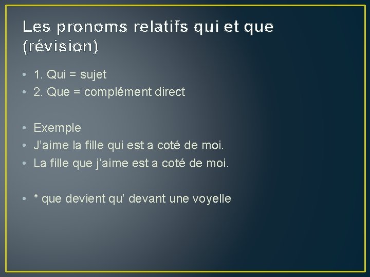 Les pronoms relatifs qui et que (révision) • 1. Qui = sujet • 2.