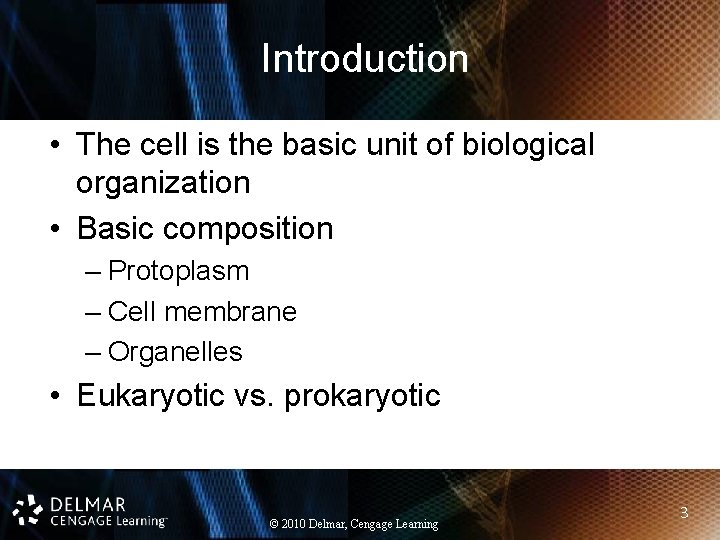Introduction • The cell is the basic unit of biological organization • Basic composition