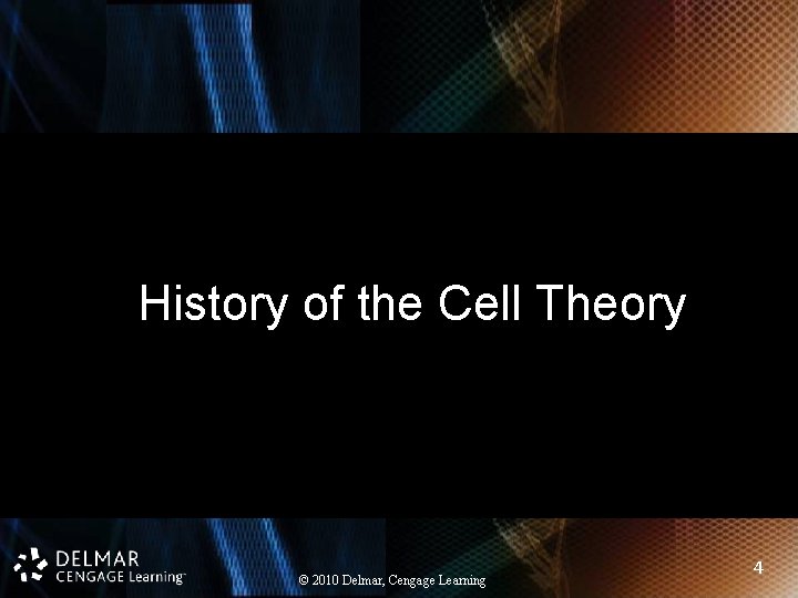 History of the Cell Theory © 2010 Delmar, Cengage Learning 4 