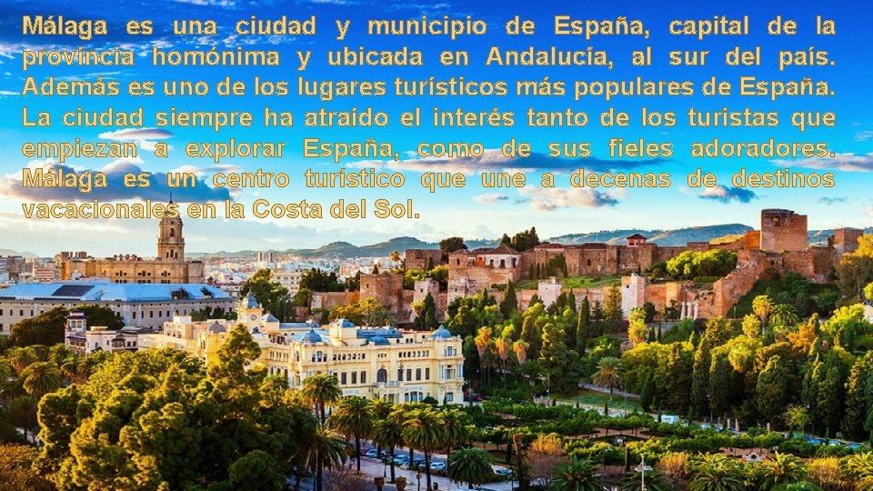 Málaga es una ciudad y municipio de España, capital de la provincia homónima y