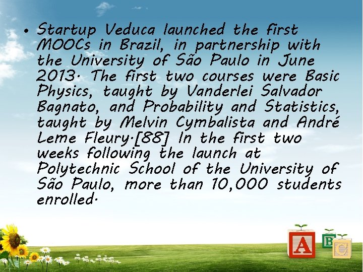  • Startup Veduca launched the first MOOCs in Brazil, in partnership with the
