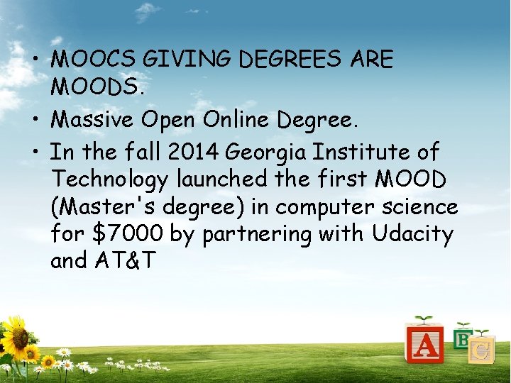  • MOOCS GIVING DEGREES ARE MOODS. • Massive Open Online Degree. • In