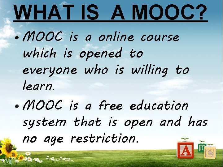 WHAT IS A MOOC? • MOOC is a online course which is opened to