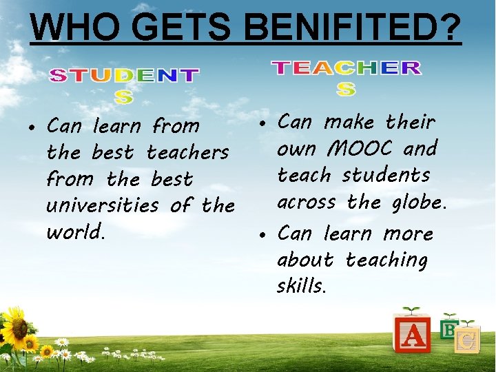 WHO GETS BENIFITED? • Can learn from the best teachers from the best universities