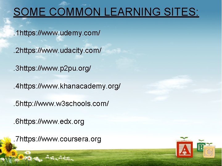 SOME COMMON LEARNING SITES: . 1 https: //www. udemy. com/. 2 https: //www. udacity.