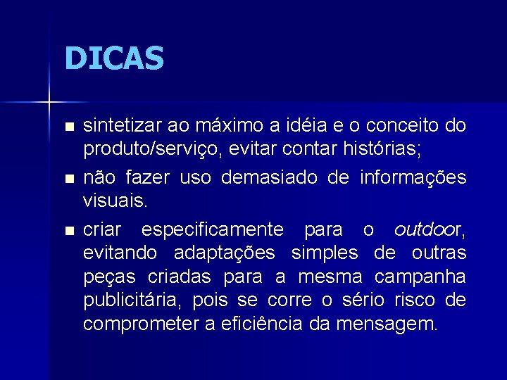 DICAS n n n sintetizar ao máximo a idéia e o conceito do produto/serviço,