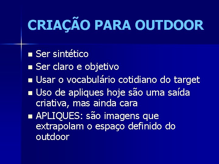 CRIAÇÃO PARA OUTDOOR Ser sintético n Ser claro e objetivo n Usar o vocabulário