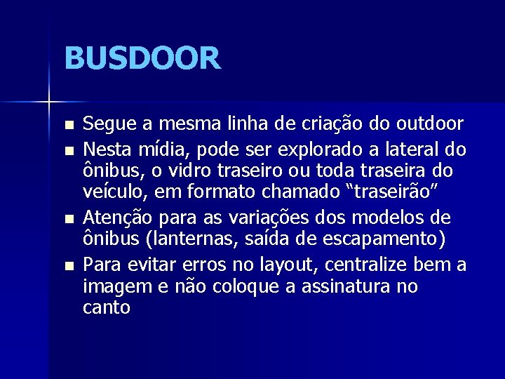 BUSDOOR n n Segue a mesma linha de criação do outdoor Nesta mídia, pode