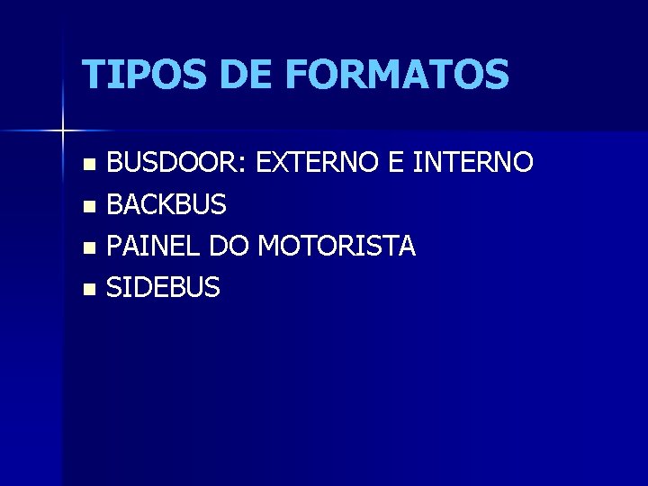 TIPOS DE FORMATOS BUSDOOR: EXTERNO E INTERNO n BACKBUS n PAINEL DO MOTORISTA n