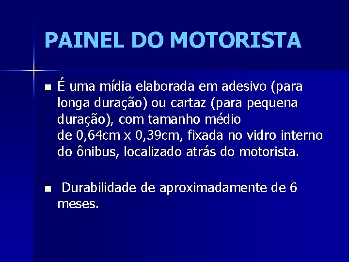 PAINEL DO MOTORISTA n É uma mídia elaborada em adesivo (para longa duração) ou