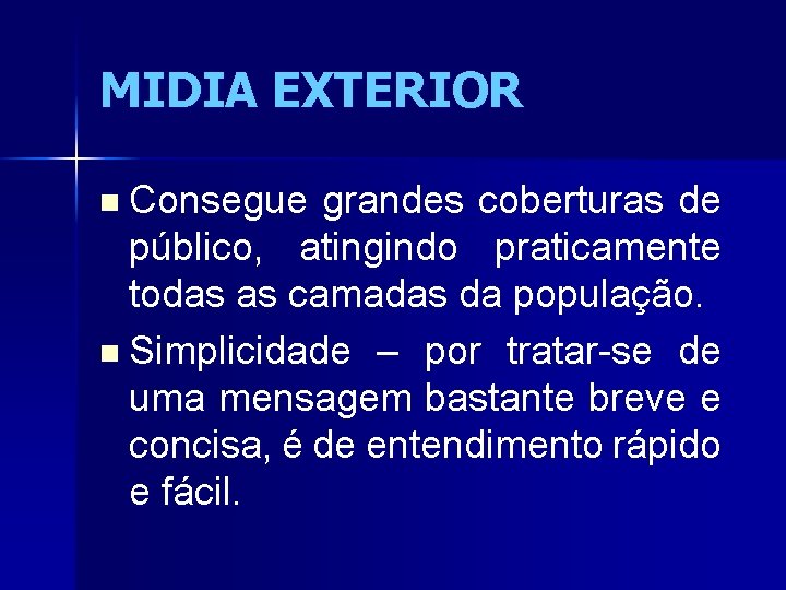 MIDIA EXTERIOR n Consegue grandes coberturas de público, atingindo praticamente todas as camadas da