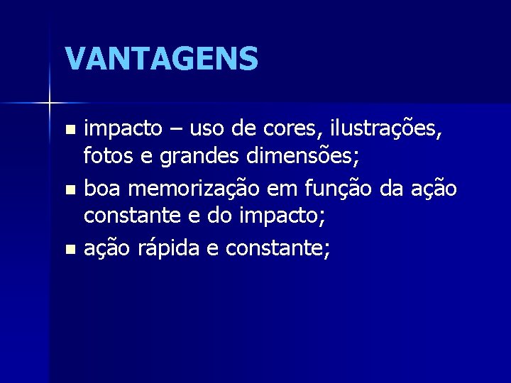 VANTAGENS impacto – uso de cores, ilustrações, fotos e grandes dimensões; n boa memorização