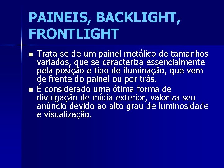 PAINEIS, BACKLIGHT, FRONTLIGHT n n Trata-se de um painel metálico de tamanhos variados, que