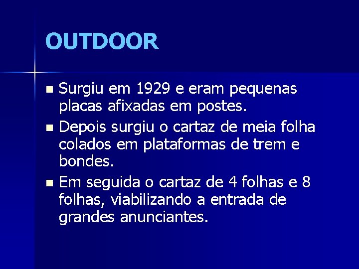 OUTDOOR Surgiu em 1929 e eram pequenas placas afixadas em postes. n Depois surgiu