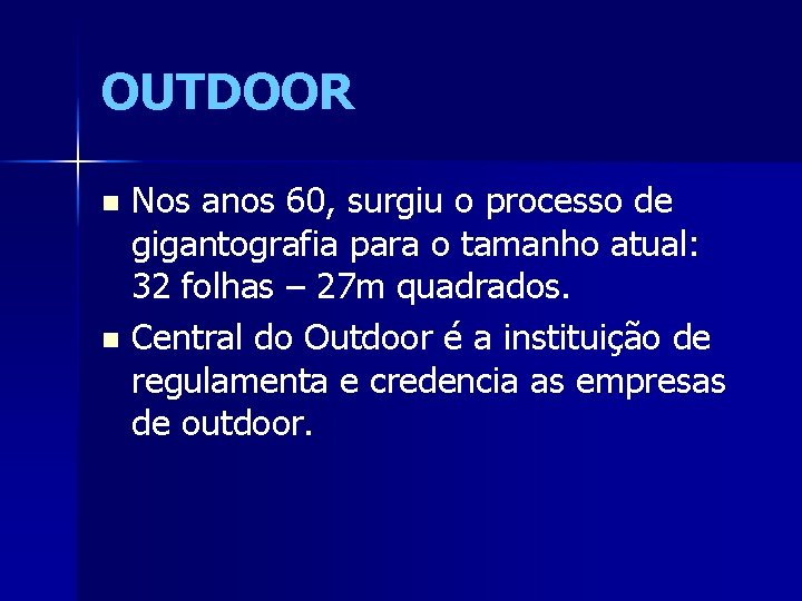 OUTDOOR Nos anos 60, surgiu o processo de gigantografia para o tamanho atual: 32