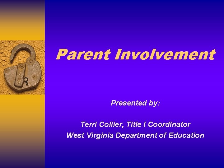 Parent Involvement Presented by: Terri Collier, Title I Coordinator West Virginia Department of Education
