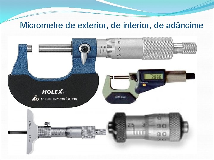 Micrometre de exterior, de interior, de adâncime 