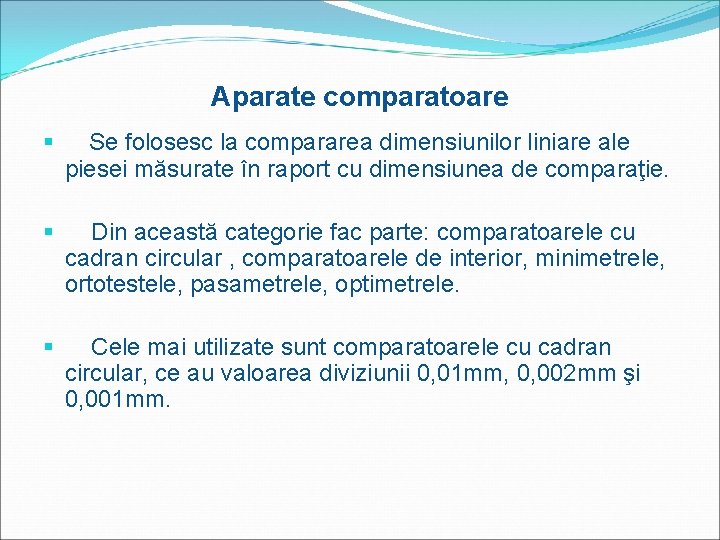 Aparate comparatoare § Se folosesc la compararea dimensiunilor liniare ale piesei măsurate în raport