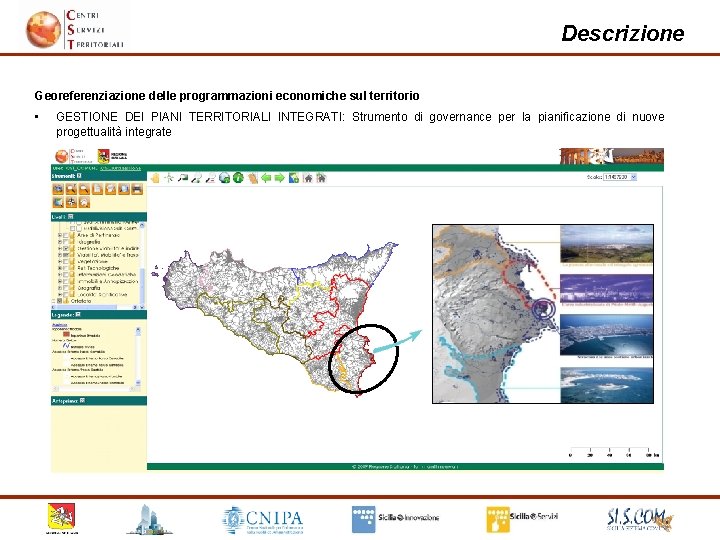 Descrizione Georeferenziazione delle programmazioni economiche sul territorio • GESTIONE DEI PIANI TERRITORIALI INTEGRATI: Strumento