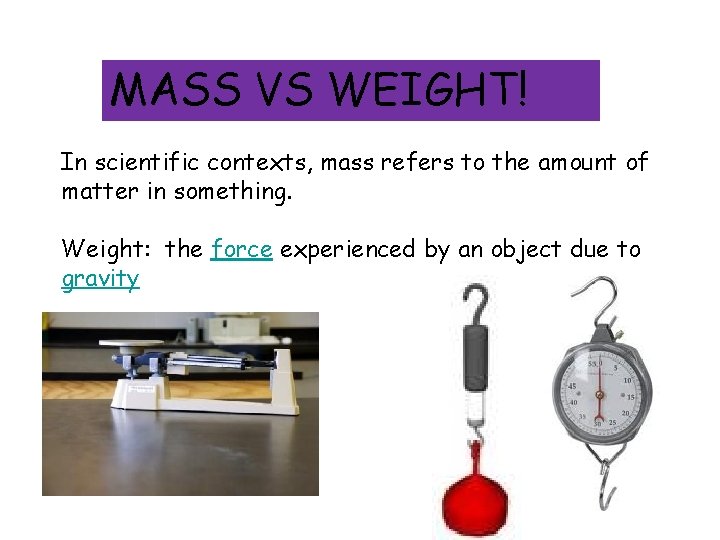 MASS VS WEIGHT! In scientific contexts, mass refers to the amount of matter in