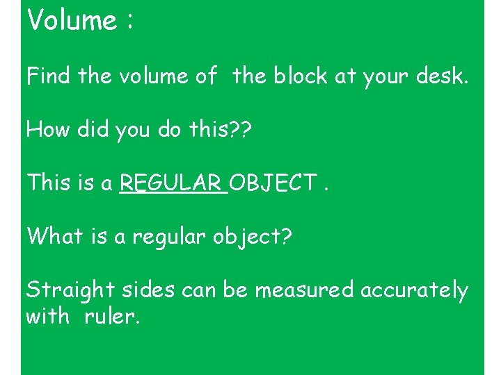 Volume : Find the volume of the block at your desk. How did you