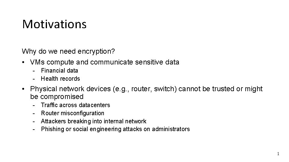 Motivations Why do we need encryption? • VMs compute and communicate sensitive data -