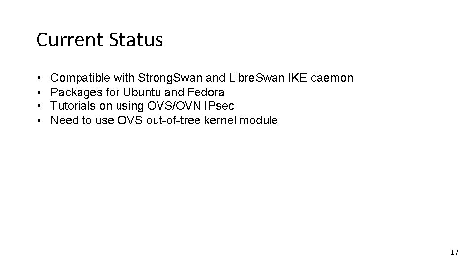 Current Status • • Compatible with Strong. Swan and Libre. Swan IKE daemon Packages