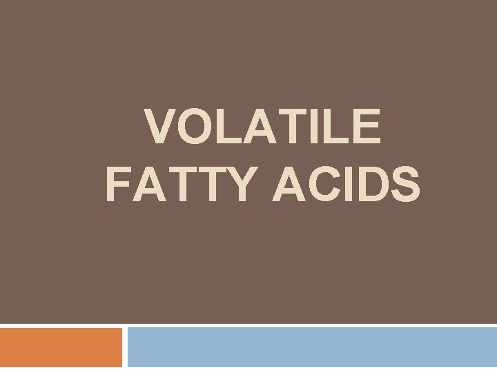 VOLATILE FATTY ACIDS 