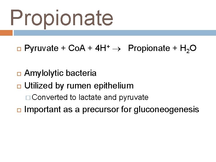 Propionate Pyruvate + Co. A + 4 H+ Propionate + H 2 O Amylolytic