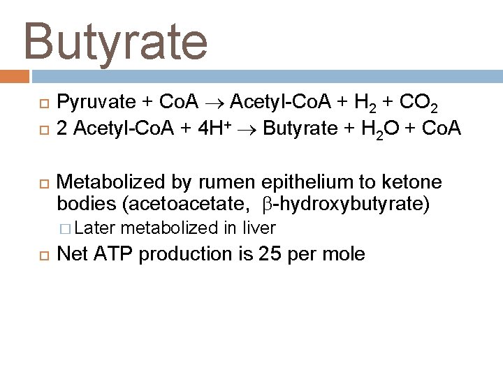Butyrate Pyruvate + Co. A Acetyl-Co. A + H 2 + CO 2 2