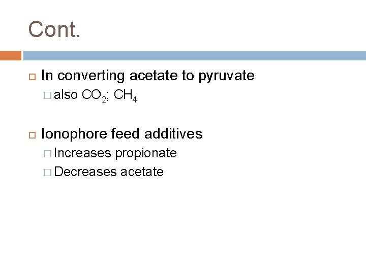 Cont. In converting acetate to pyruvate � also CO 2; CH 4 Ionophore feed