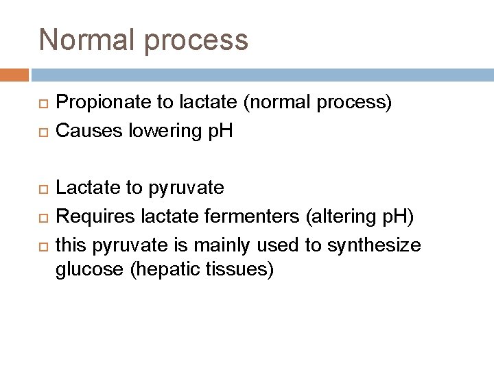 Normal process Propionate to lactate (normal process) Causes lowering p. H Lactate to pyruvate