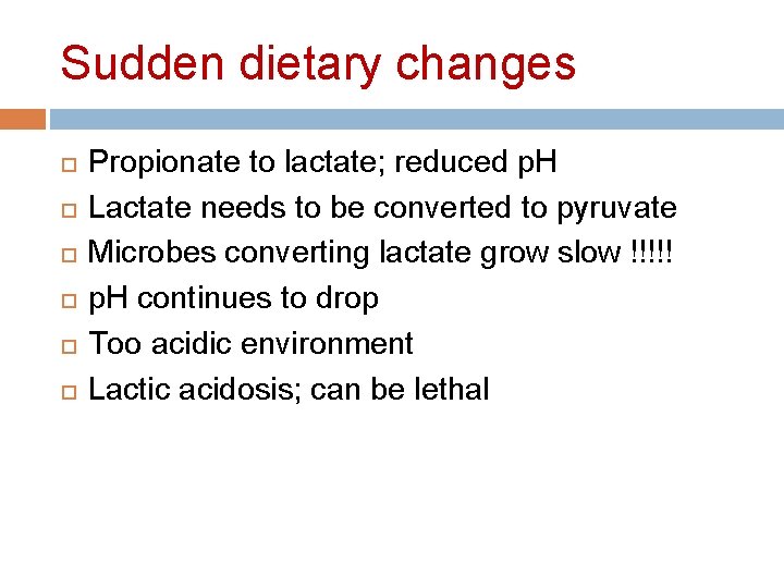 Sudden dietary changes Propionate to lactate; reduced p. H Lactate needs to be converted